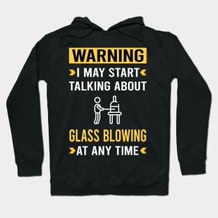 Warning Glass Blowing Blower Glassblowing Glassblower Glassmith Gaffer Hoodie